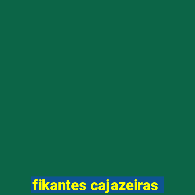 fikantes cajazeiras